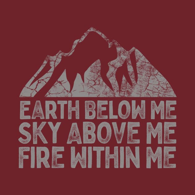 Earth Below Me, Sky Above me, Fire Within Me by EarlGreyTees