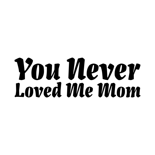 You Never Loved Me Mom meme saying by star trek fanart and more