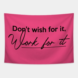 Don't wish for it, Work for it Tapestry