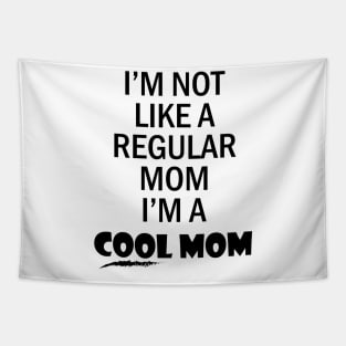 I'm not like a regular mom I'm a cool mom Tapestry