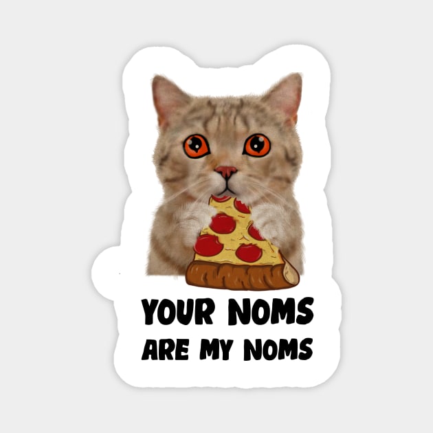 Cat Eating Pizza Your noms are my noms, Funny Magnet by logiamerch