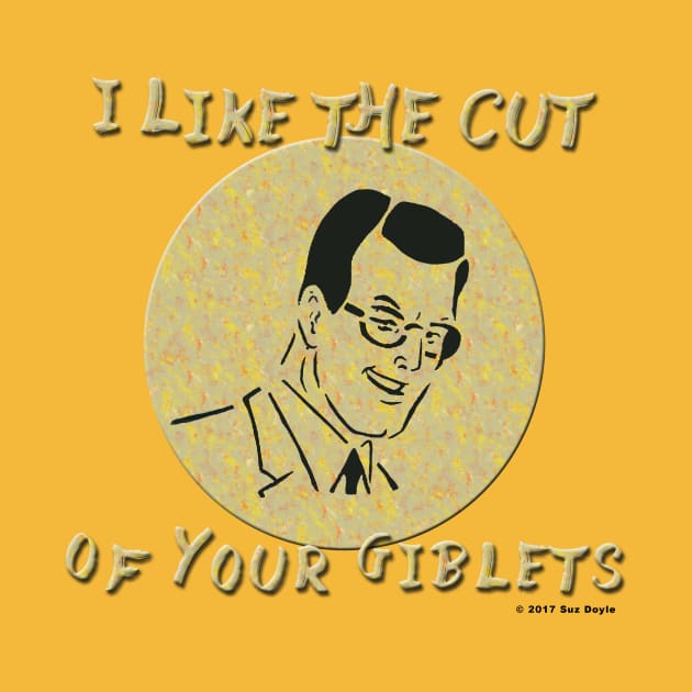 I Like the Cut of Your Giblets by SuzDoyle