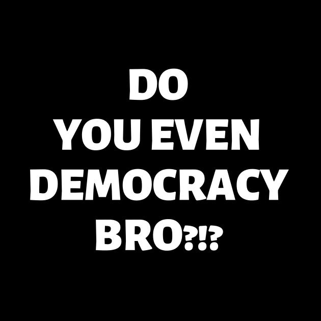 Do You Even Democracy, Bro?!? by Samax