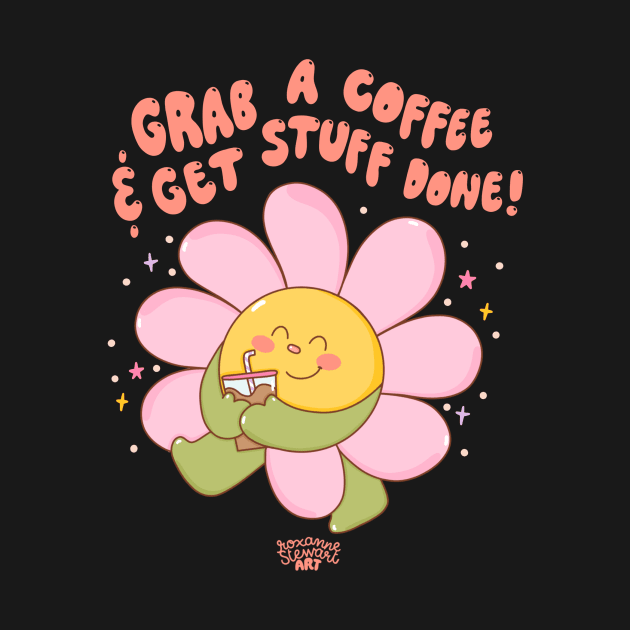 grab a coffee and get stuff done by Roxanne Stewart Art