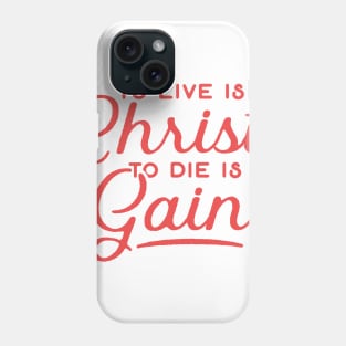 To Live Is Christ To Die Is Gain Christian Tshirt Phone Case