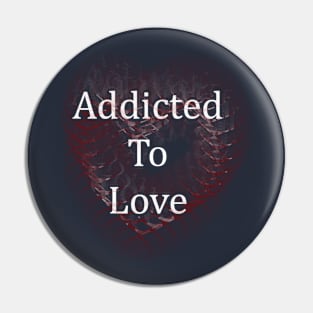 Addicted To Love Pin