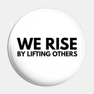 We Rise By Lifting Others - Motivational Words Pin
