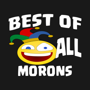 BEST OF ALL MORONS T-Shirt