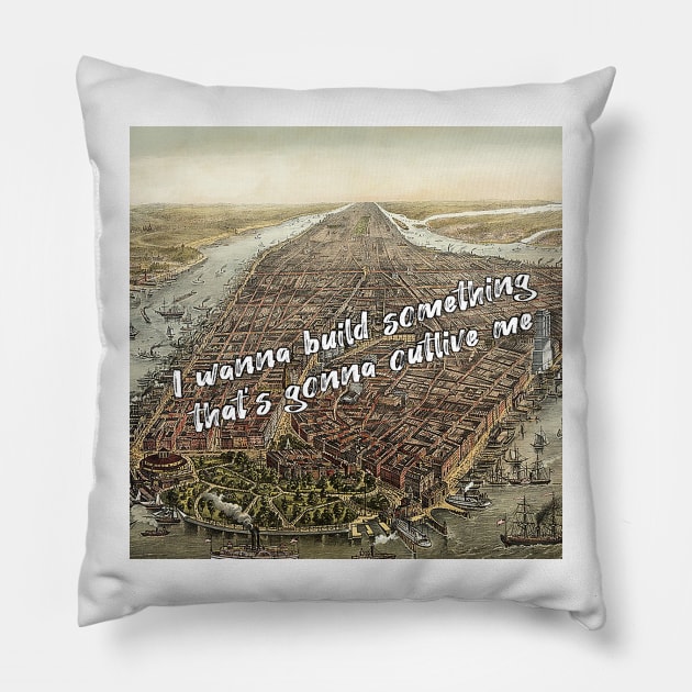 I wanna build something that's gonna outlive me - historic new york inspired by hamilton Pillow by tziggles