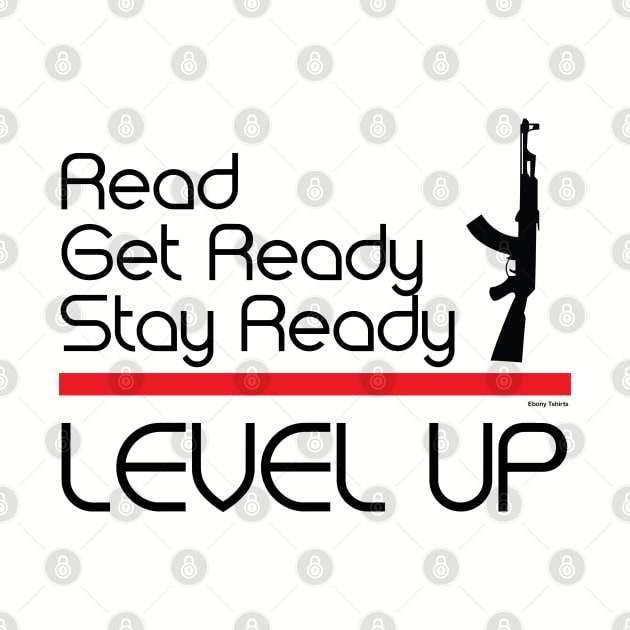 Read, Get Ready, Stay Ready, Level Up by Ebony T-shirts