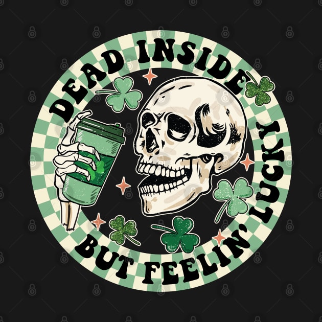 Dead Inside But Feelin' Lucky Funny Skeleton St Patricks Day by DenverSlade