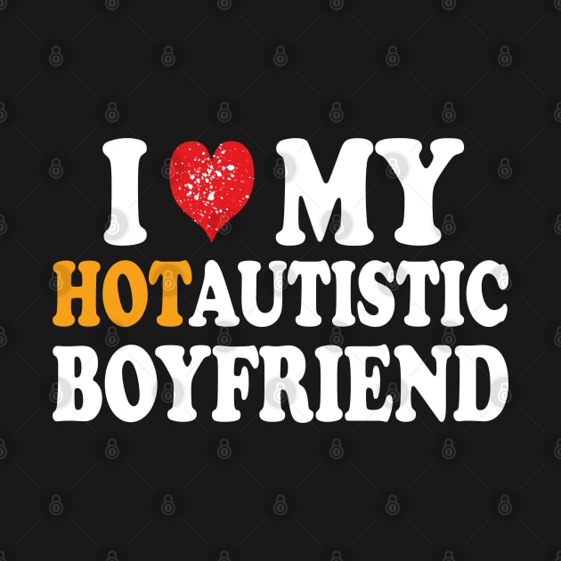 i love my hotautistic boyfriend by mdr design