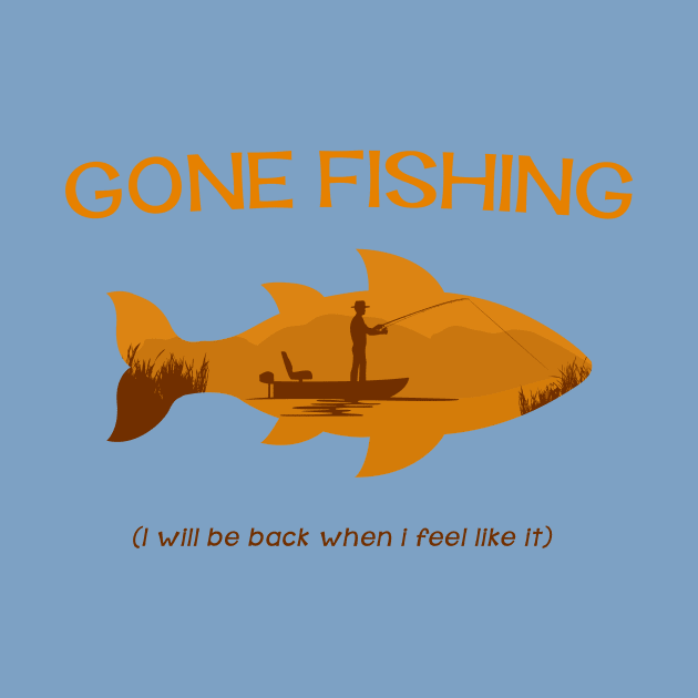 Gone Fishing - I will be back when i feel like it by MellowGroove