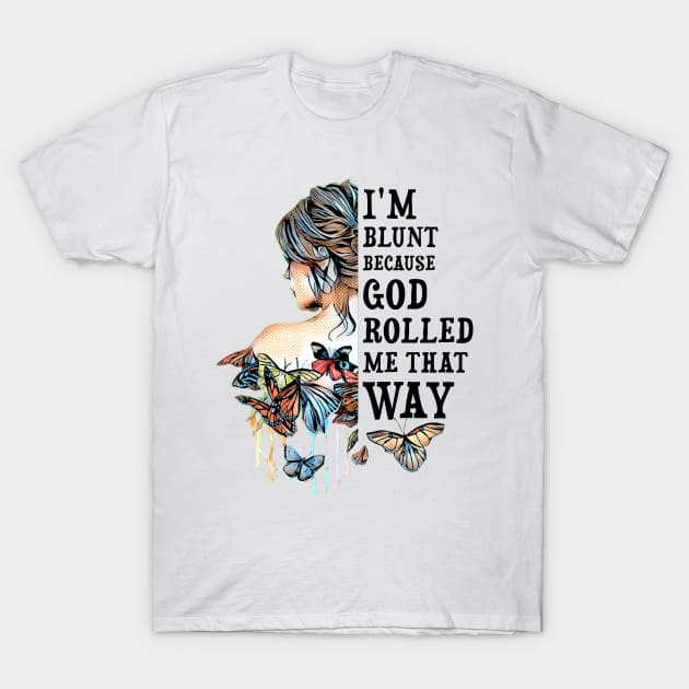 I'm Blunt Because God Rolled Me That Way Shirt For Men Women I'm Blunt Because God Rolled Me That Way Shirt For Men Women