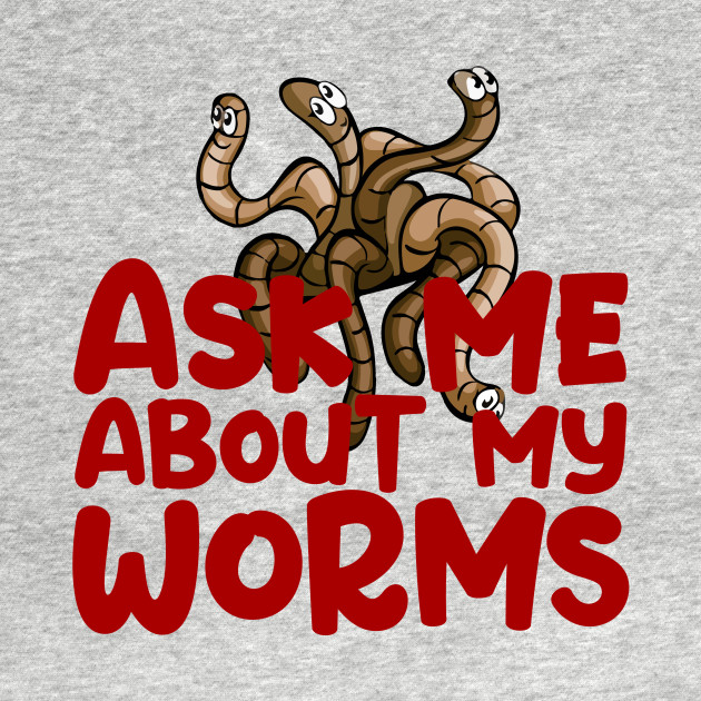Ask Me About My Worms Red Text Humor Farming Farmer - Worm Farming - T-Shirt