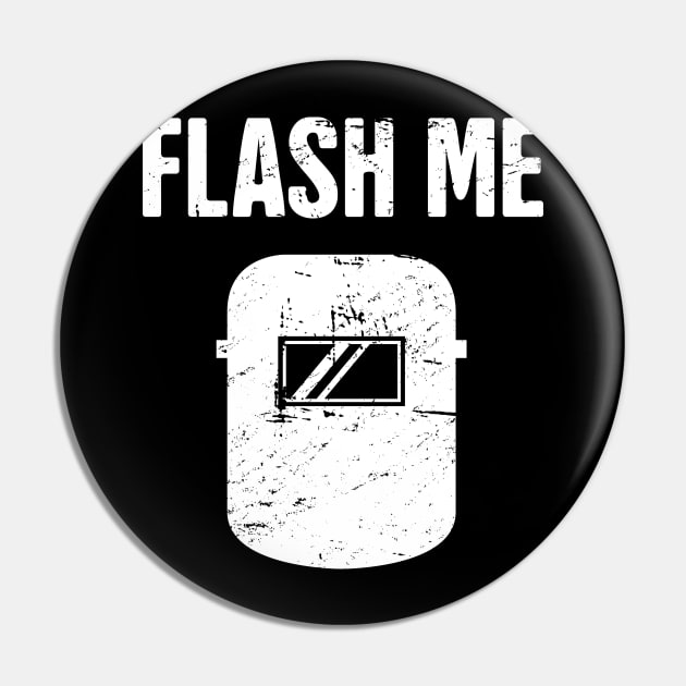 Flash Me | Funny Welder Welding Gift Pin by MeatMan