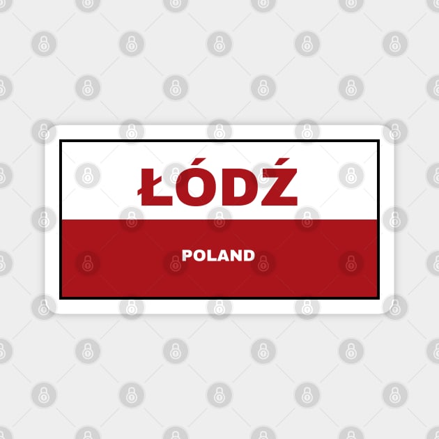 Łódź City in Polish Flag Magnet by aybe7elf