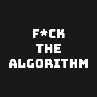 F*ck the algorithm T-Shirt