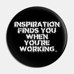 Inspiration Finds You When You're Working Pin