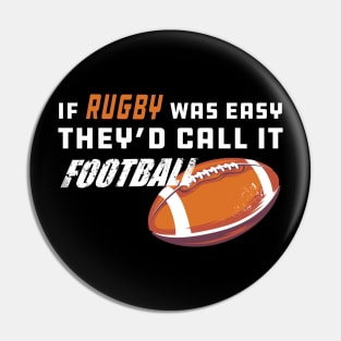 Rugby - If rugby was easy they'd call it football Pin
