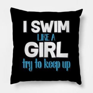 i sweam like a girl to keep up Pillow