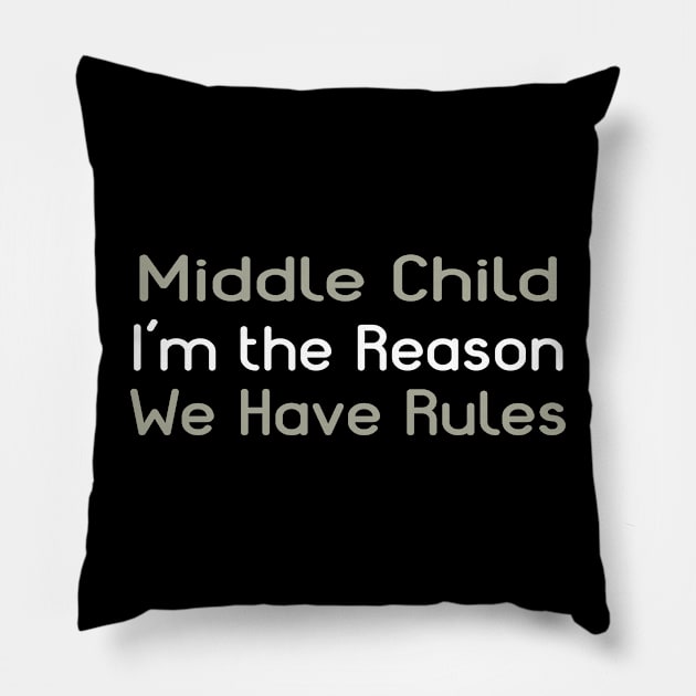 Middle Child - I'm The Reason We Have Rules Pillow by PeppermintClover