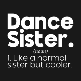 Funny Dancing Dance Sister Definition Dance Sister Competition Team T-Shirt