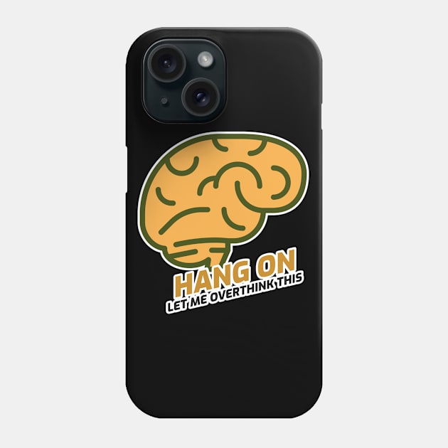 Hang On Let Me Overthink Phone Case by Hunter_c4 "Click here to uncover more designs"