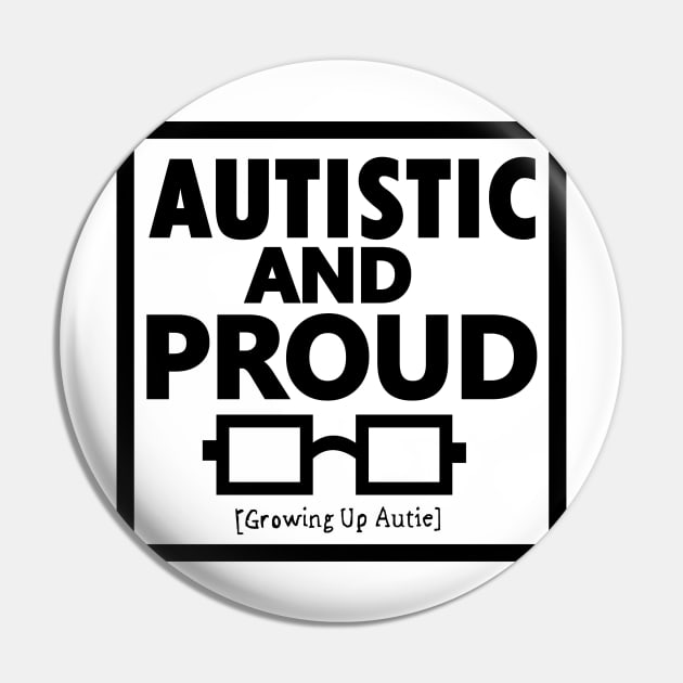 Autistic And Proud (Black) Pin by growingupautie