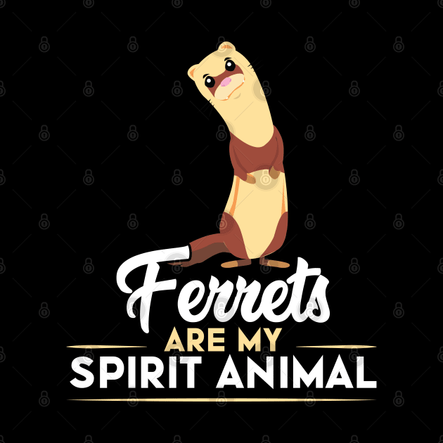 Ferrets Are My Spirit Animal by Peco-Designs