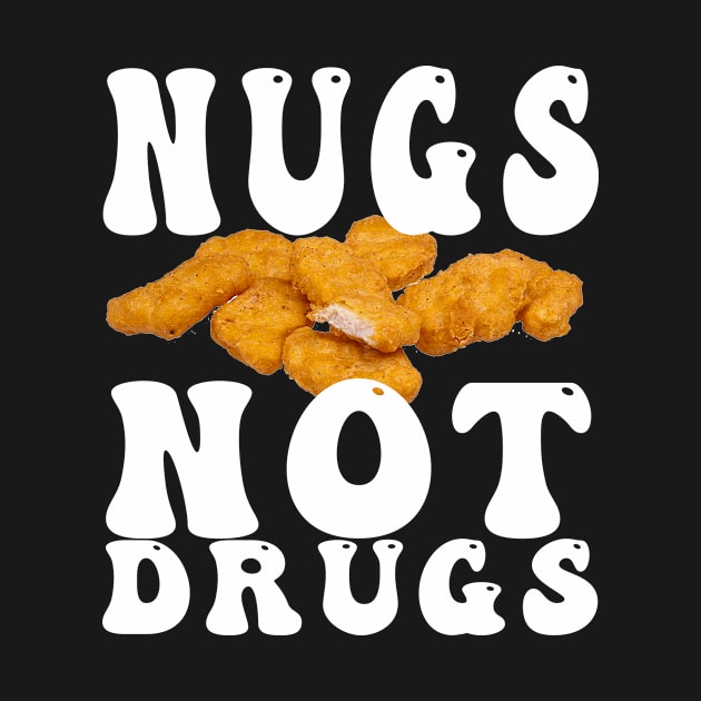 Funny Nugs Not Drugs Chicken Nuggets by awesomeshirts