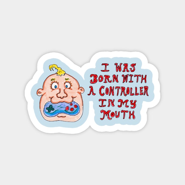 I Was Born With a Controller in My Mouth Magnet by ConidiArt