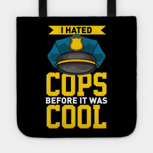 I Hated Cops Before It Was Cool Tote