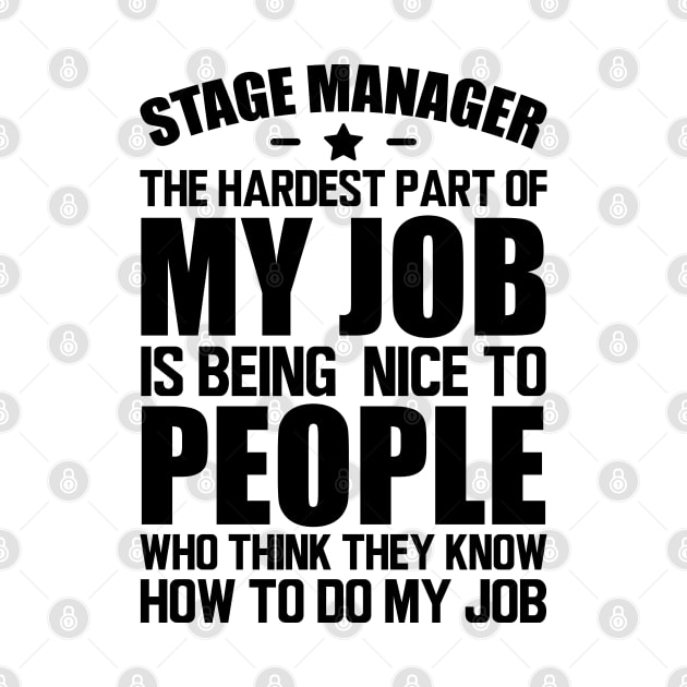 Stage Manager the hardest part of my job is being nice to people who think they know how to do my job by KC Happy Shop