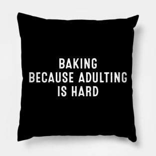 Baking Because Adulting is Hard Pillow