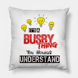 Its A Busby Thing You Wouldnt Understand Pillow