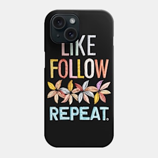 Like, Follow, Repeat Phone Case