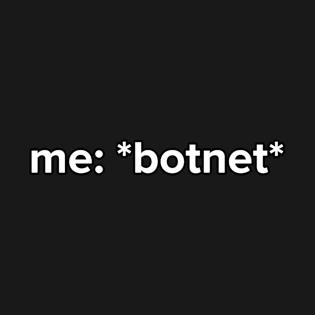 Funny Botnet Meme Hacker Gift by Alex21