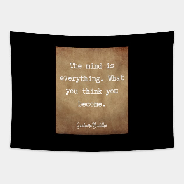 The mind is everything. What you think you become. Guatama Buddha quote Tapestry by Leap Arts