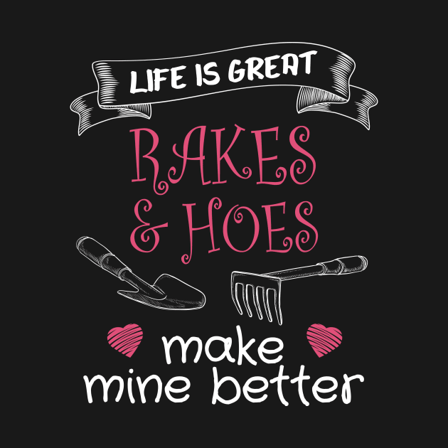 Funny Landscaper | Life Is Great Rakes and Hoes Make Mine Better by Awesome Supply