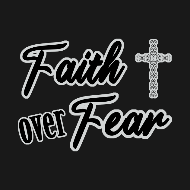 Faith over Fear by JodyzDesigns