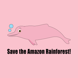 Boto Dolphin: Save the Amazon Rainforest! T-Shirt