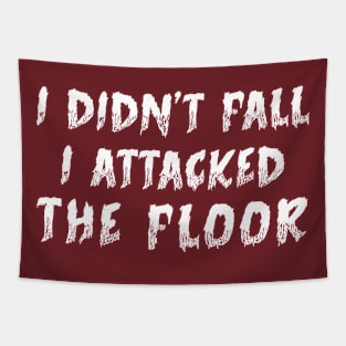 I Didn't Fall I Attacked The Floor Tapestry