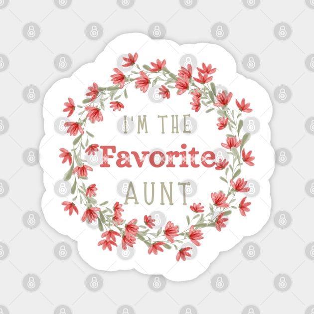 I’m the favorite aunt, Funny auntie saying Magnet by JustBeSatisfied