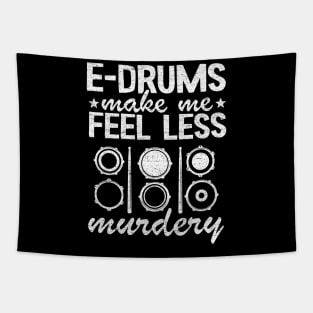 E-Drums Make Me Feel Less Murdery Electronic Drums Gift Funny Tapestry