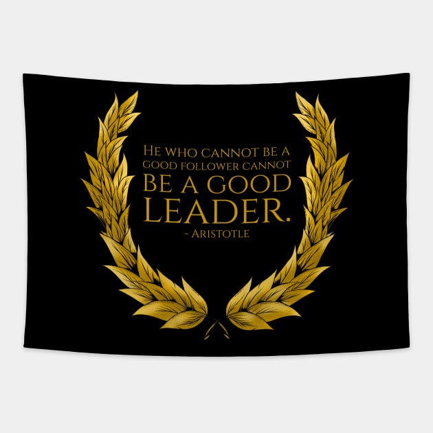 He who cannot be a good follower cannot be a good leader. - Aristotle Tapestry by Styr Designs