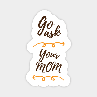 GO ASK YOUR MOM Magnet