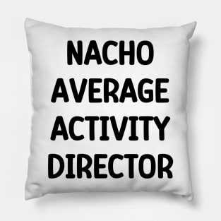 Activity Director- Nacho Average Activity Director Pillow