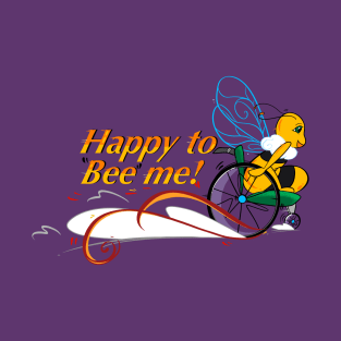 Happy to “Bee” me! T-Shirt