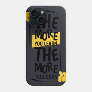 The More You Learn,The More You Earn / BLACK Phone Case